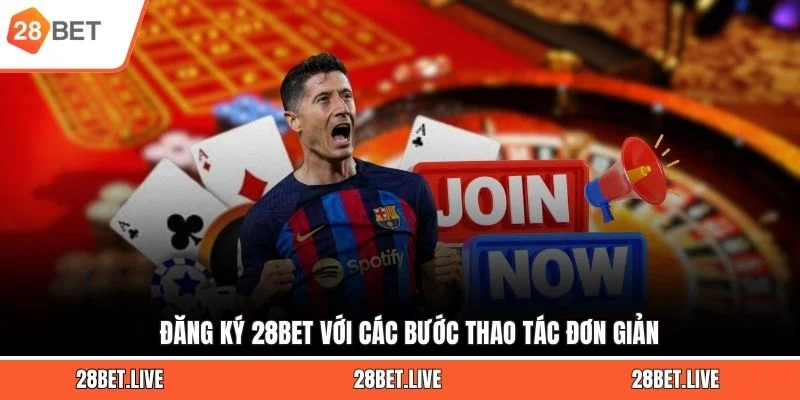 Đăng ký 28BET với các bước thao tác đơn giản