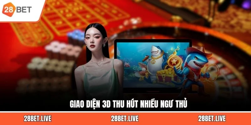 Giao diện 3D thu hút nhiều ngư thủ