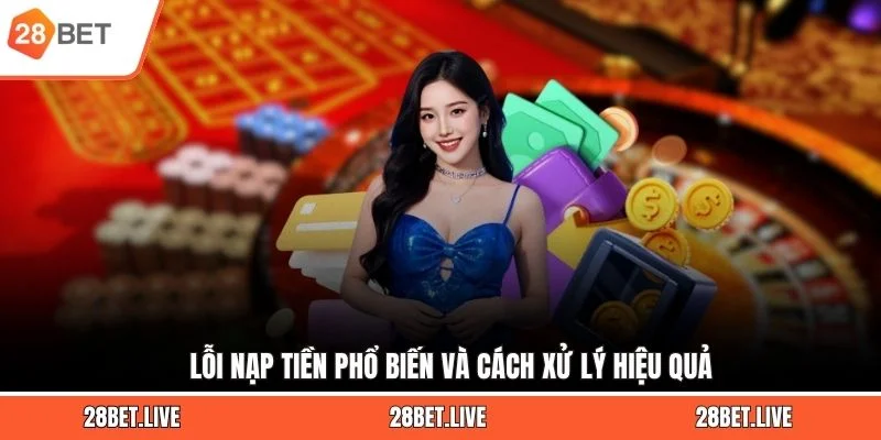 Lỗi nạp tiền phổ biến và cách xử lý hiệu quả