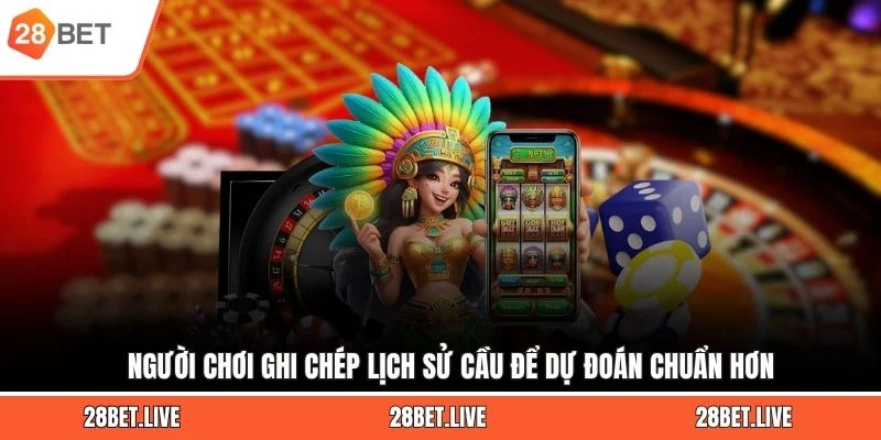 Người chơi ghi chép lịch sử cầu để dự đoán chuẩn hơn