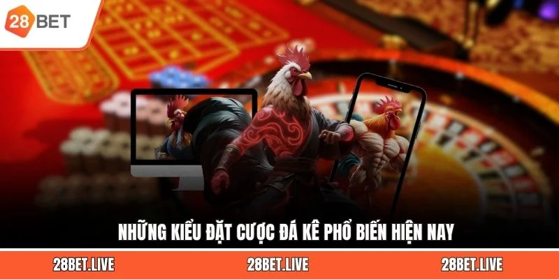 Những kiểu đặt cược đá kê phổ biến hiện nay