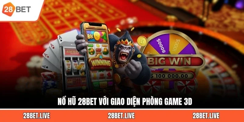 Nổ hũ 28BET với giao diện phòng game 3D