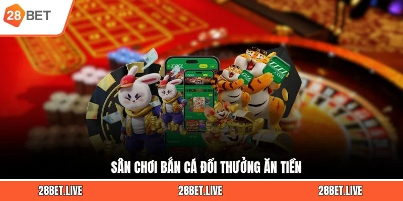 Sân chơi bắn cá đổi thưởng ăn tiền
