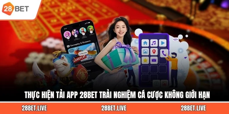 Thực hiện tải app 28BET trải nghiệm cá cược không giới hạn