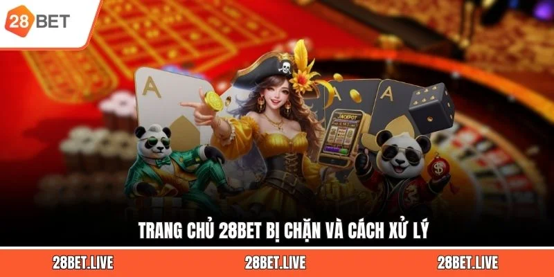 Trang chủ 28BET bị chặn và cách xử lý