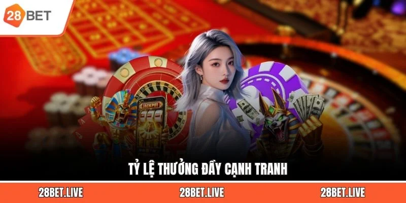 Tỷ lệ thưởng đầy cạnh tranh