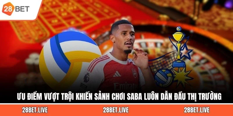 Ưu điểm vượt trội khiến sảnh chơi SABA luôn dẫn đầu thị trường